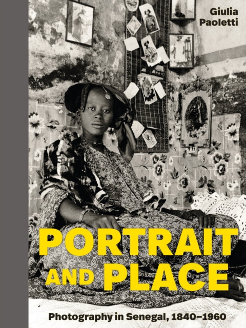 Portrait and Place: Photography in Senegal, 1840–1960