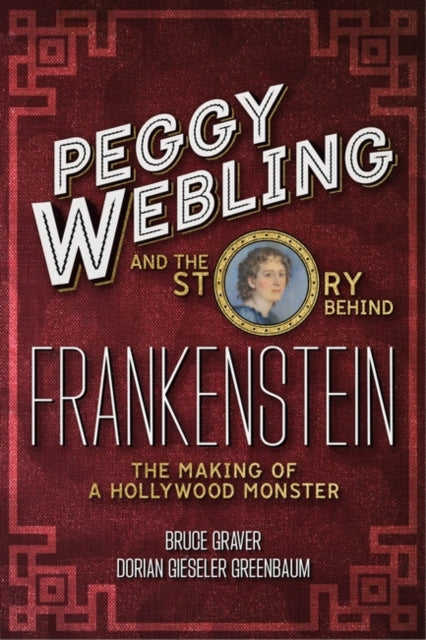 Peggy Webling and the Story behind Frankenstein: The Making of a Hollywood Monster