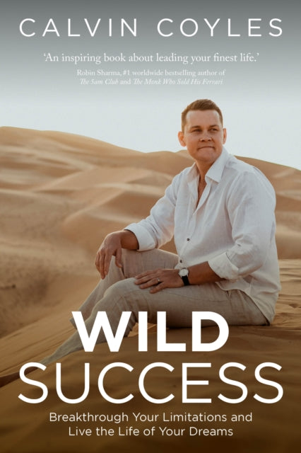 WILD Success: Breakthrough your limitations and live the life of your dreams