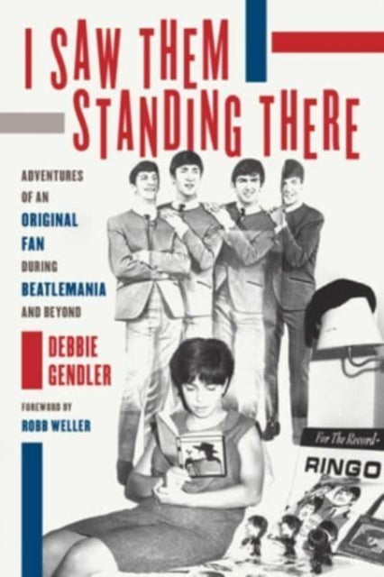 I Saw Them Standing There: Adventures of an Original Fan during Beatlemania and Beyond