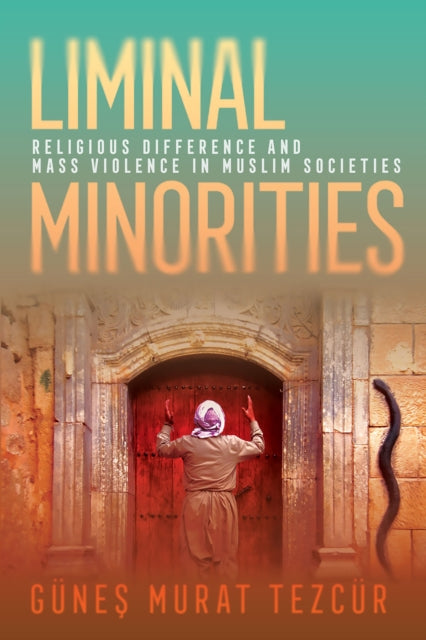 Liminal Minorities: Religious Difference and Mass Violence in Muslim Societies