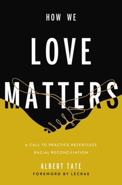 How We Love Matters: A Call to Practice Relentless Racial Reconciliation