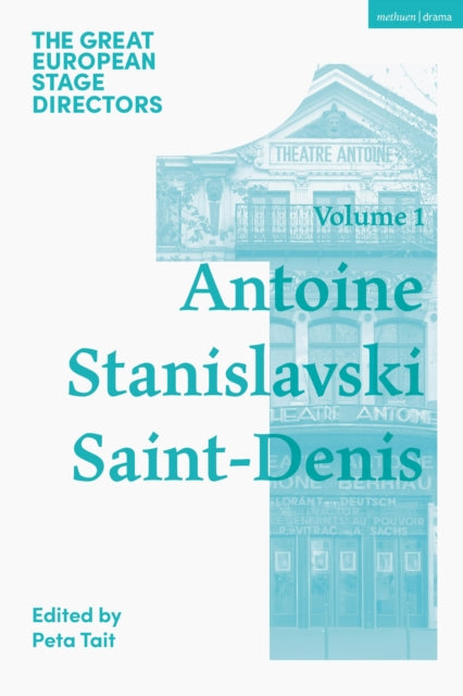 The Great European Stage Directors Volume 1: Antoine, Stanislavski, Saint-Denis