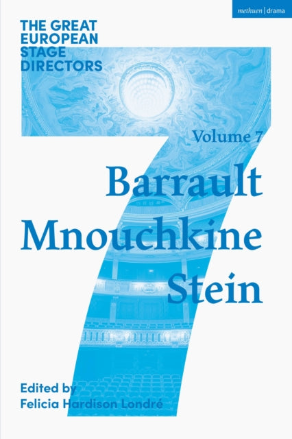 The Great European Stage Directors Volume 7: Barrault, Mnouchkine, Stein