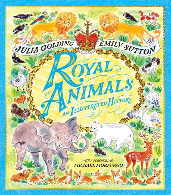 Royal Animals: A gorgeously illustrated history with a foreword by Sir Michael Morpurgo