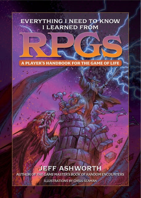 Everything I Need to Know I Learned from RPGs: A player's handbook for the game of life
