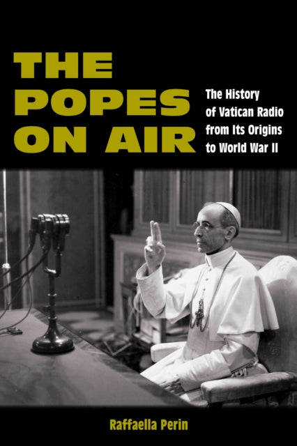 The Popes on Air: The History of Vatican Radio from Its Origins to World War II