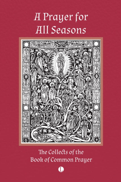 A Prayer for All Seasons: The Collects of the Book of Common Prayer