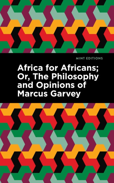 Africa for Africans: Or, The Philosophy and Opinions of Marcus Garvey