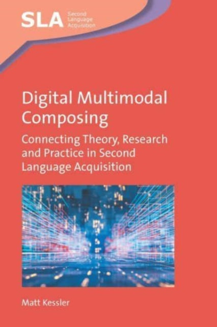 Digital Multimodal Composing: Connecting Theory, Research and Practice in Second Language Acquisition