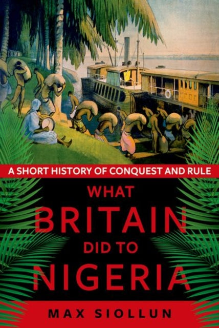 What Britain Did to Nigeria: A Short History of Conquest and Rule