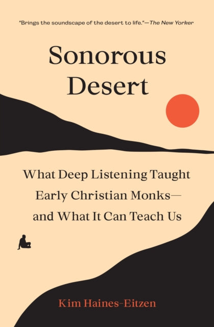 Sonorous Desert: What Deep Listening Taught Early Christian Monks—and What It Can Teach Us