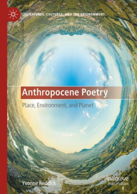 Anthropocene Poetry: Place, Environment, and Planet