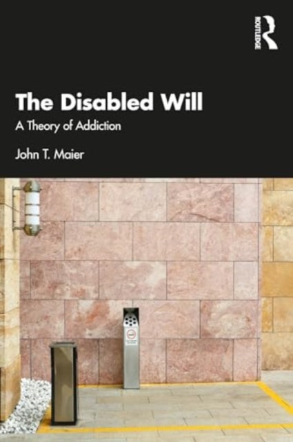 The Disabled Will: A Theory of Addiction