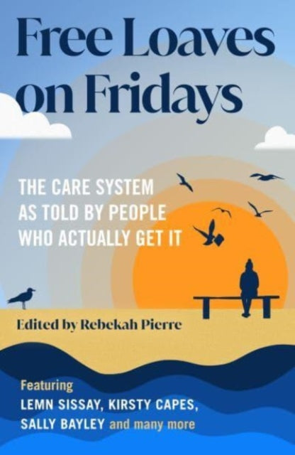 Free Loaves on Fridays: The Care System As Told By People Who Actually Get It