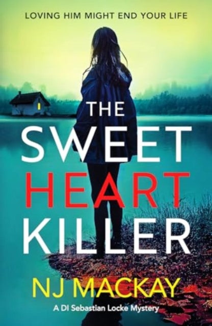 The Sweetheart Killer: A twisty, addictive crime thriller with a mind-blowing twist