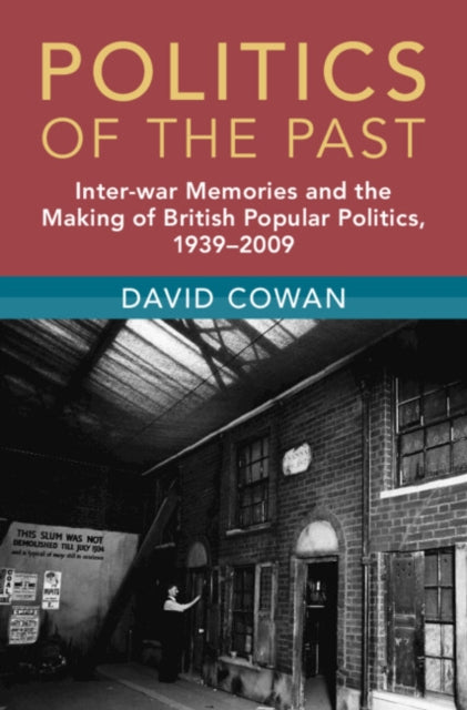 Politics of the Past: Inter-war Memories and the Making of British Popular Politics, 1939–2009
