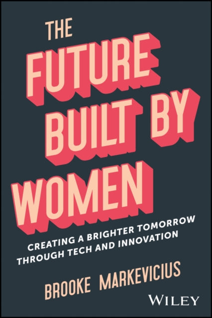 The Future Built by Women: Creating a Brighter Tomorrow Through Tech and Innovation