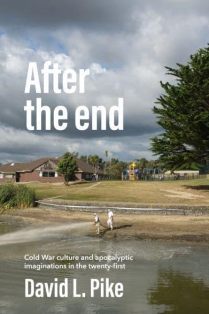 After the End: Cold War Culture and Apocalyptic Imaginations in the Twenty-First Century