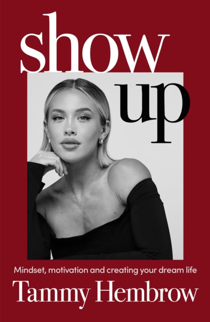 Show Up: Mindset, Motivation and Creating Your Dream Life