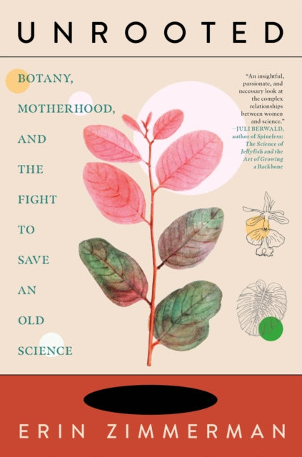 Unrooted: Botany, Motherhood, and the Fight to Save An Old Science