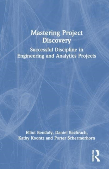 Mastering Project Discovery: Successful Discipline in Engineering and Analytics Projects
