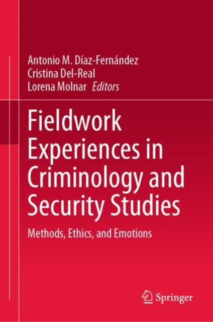 Fieldwork Experiences in Criminology and Security Studies: Methods, Ethics, and Emotions