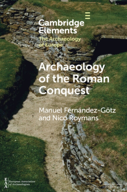 Archaeology of the Roman Conquest: Tracing the Legions, Reclaiming the Conquered