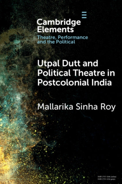 Utpal Dutt and Political Theatre in Postcolonial India
