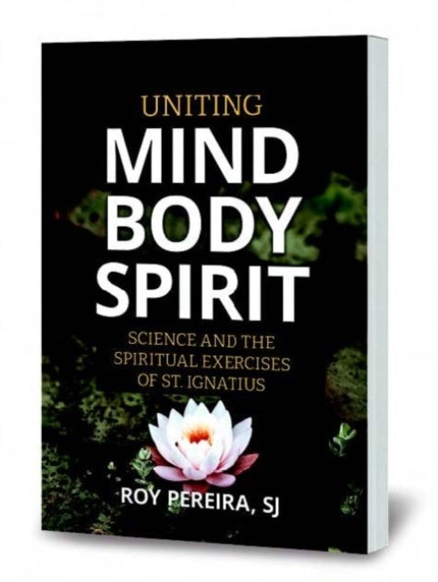 Uniting Mind, Body, Spirit: Science and the Spiritual Exercises of St. Ignatius