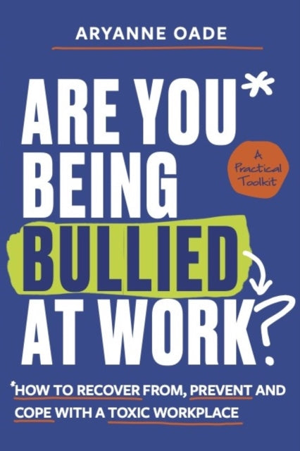 Are You Being Bullied at Work?: How to Recover From, Prevent and Cope with a Toxic Workplace