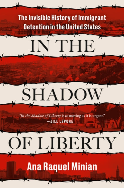 In The Shadow Of Liberty: The Invisible History of Immigrant Detention in the United States