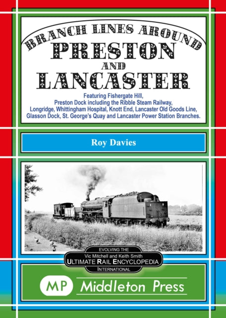 Branch Lines Around Preston and Lancaster.: Fishergate Hill (goods), Preston Dock (featuring the Ribble Steam Railway), Longridge, Knott End, Lancaster Old Line.