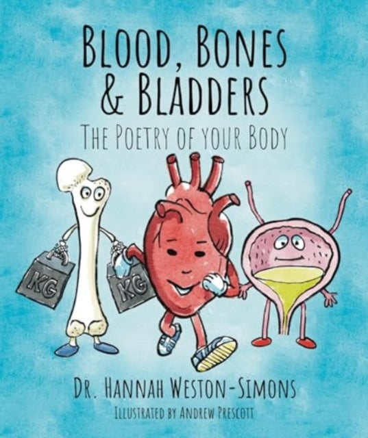 BLOOD, BONES & BLADDERS: THE POETRY OF YOUR BODY
