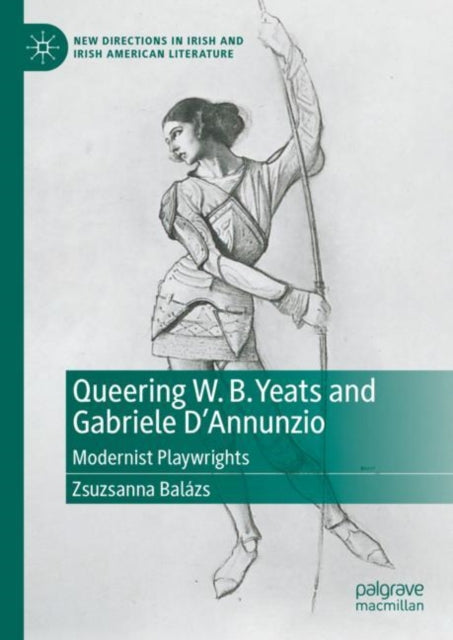 Queering W. B. Yeats and Gabriele D’Annunzio: Modernist Playwrights
