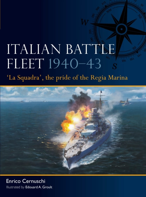 Italian Battle Fleet 1940–43: 'La Squadra', the pride of the Regia Marina