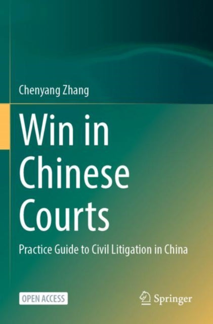 Win in Chinese Courts: Practice Guide to Civil Litigation in China