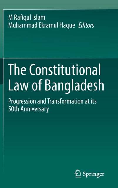 The Constitutional Law of Bangladesh: Progression and Transformation at its 50th Anniversary