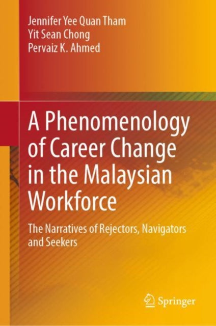 A Phenomenology of Career Change in the Malaysian Workforce: The Narratives of Rejectors, Navigators and Seekers
