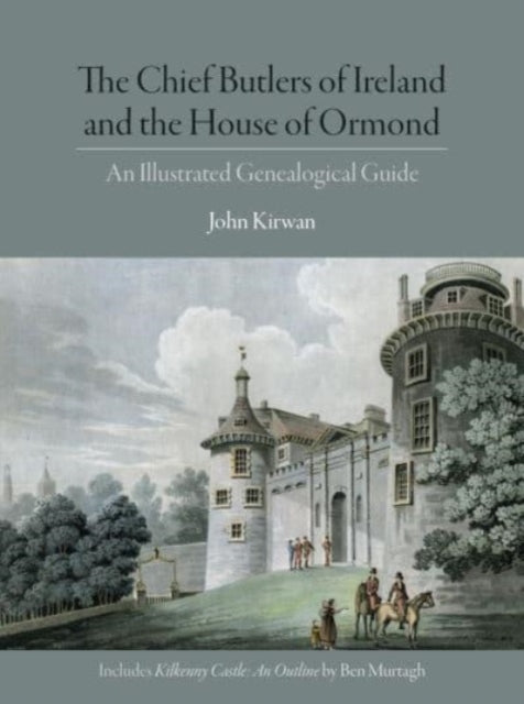 The Chief Butlers of Ireland and the House of Ormond: An Illustrated Genealogical Guide