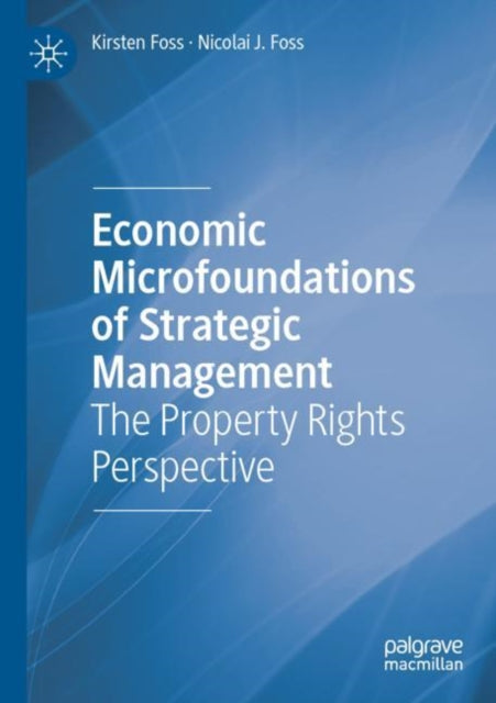 Economic Microfoundations of Strategic Management: The Property Rights Perspective