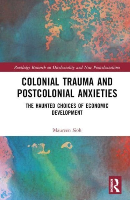 Colonial Trauma and Postcolonial Anxieties: The Haunted Choices of Economic Development