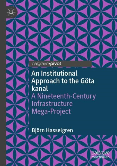 An Institutional Approach to the Gota kanal: A Nineteenth-Century Infrastructure Mega-Project