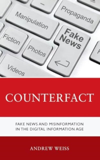 Counterfact: Fake News and Misinformation in the Digital Information Age