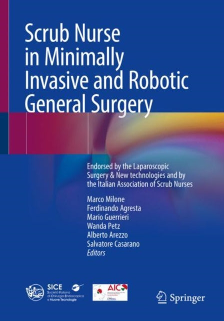 Scrub Nurse in Minimally Invasive and Robotic General Surgery: Endorsed by the Italian Society of Endoscopic and Laparoscopic Surgery & New technologies and by the Italian Association of Scrub Nurses