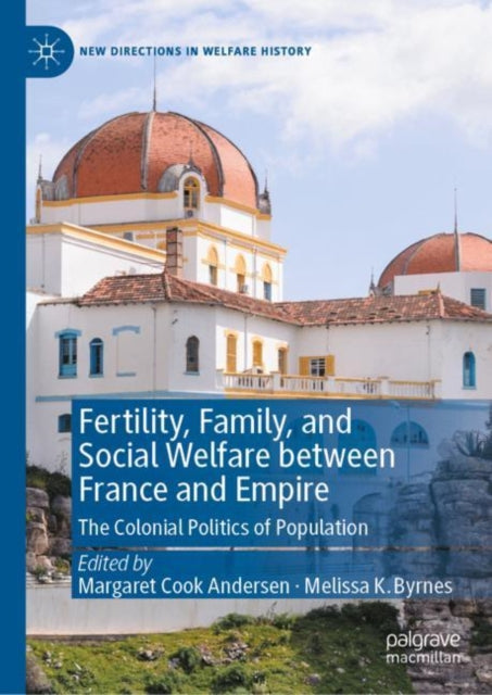 Fertility, Family, and Social Welfare between France and Empire: The Colonial Politics of Population