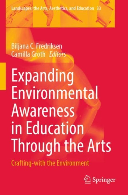 Expanding Environmental Awareness in Education Through the Arts: Crafting-with the Environment