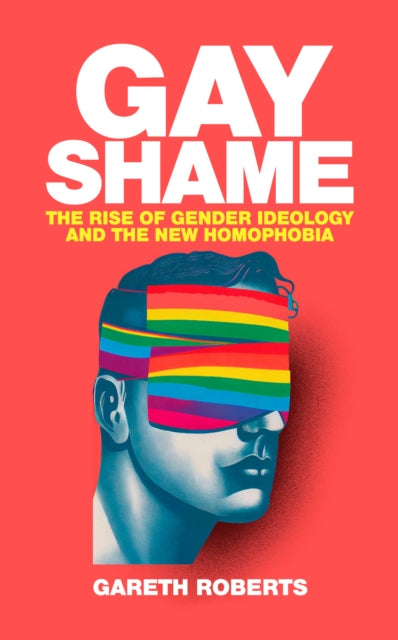 Gay Shame: The Rise of Gender Ideology and the New Homophobia