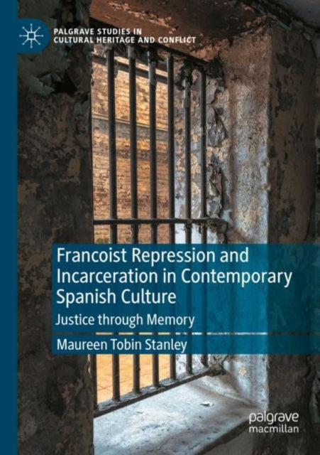 Francoist Repression and Incarceration in Contemporary Spanish Culture: Justice through Memory