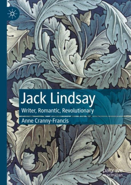 Jack Lindsay: Writer, Romantic, Revolutionary